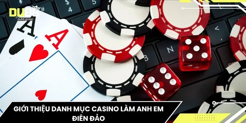 Giới thiệu danh mục casino làm anh em điên đảo