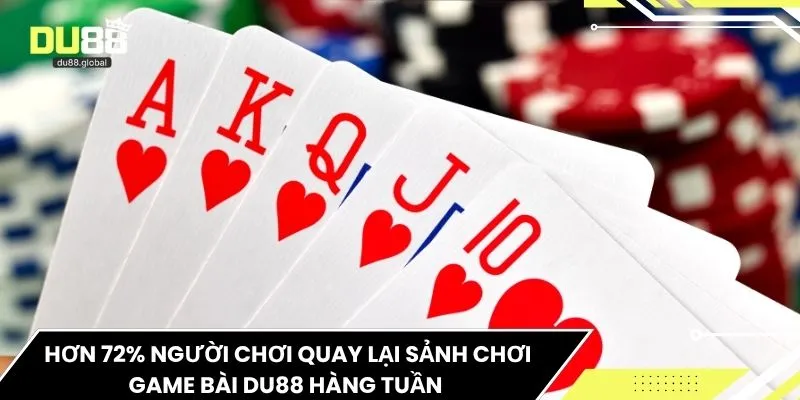 Hơn 72% người chơi quay lại sảnh chơi game bài DU88 hàng tuần 