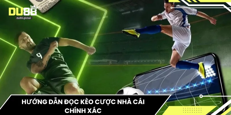 Hướng dẫn đọc kèo cược nhà cái chính xác