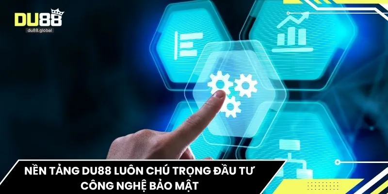 Nền tảng DU88 luôn chú trọng đầu tư công nghệ bảo mật