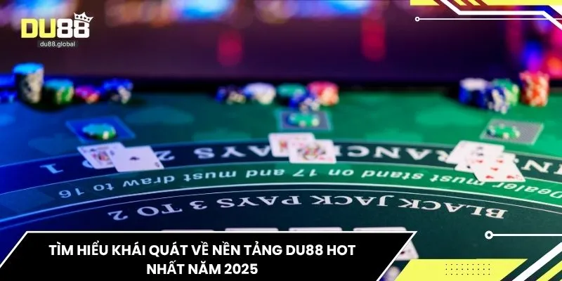 Tìm hiểu khái quát về nền tảng DU88 hot nhất năm 2025