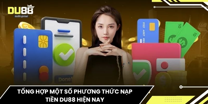 Tổng hợp một số phương thức nạp tiền du88 hiện nay